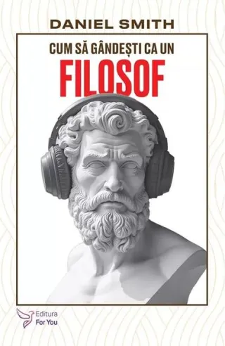 Cum să gândești ca un filosof