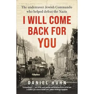 I Will Come Back for You The Undercover Hewish Commando Who Helped Defeat the Nazis