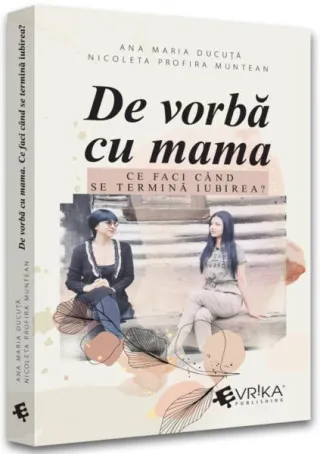 De vorbă cu mama. Ce faci când se termină iubirea?