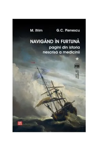 Navigând în furtună (Vol.1) Pagini din istoria nescrisă a medicinii