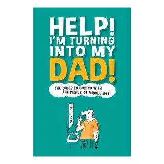Help! I'm Turning into My Dad!