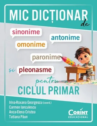 Mic dicționar de sinonime, antonime, omonime, paronime și pleonasme pentru ciclul primar
