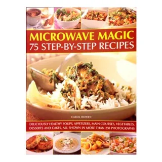 Microwave Magic: 75 Step-by-Step Recipes