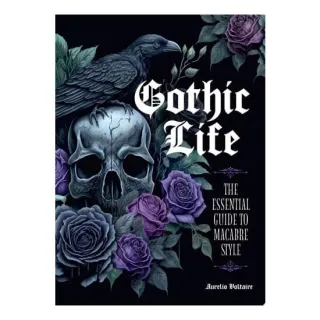 Gothic Life The Essential Guide to Macabre Style