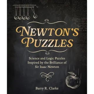Newton's Puzzles: Science and Logic Puzzles Inspired by the Brilliance of Sir Isaac Newton