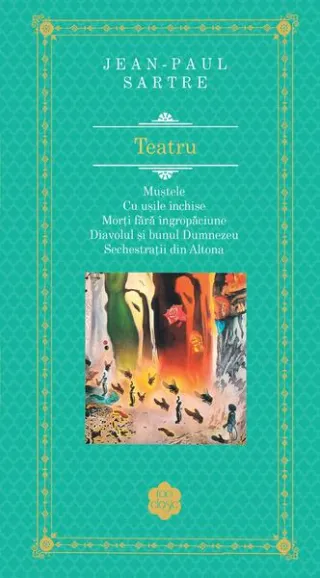 Teatru: Muștele. Cu ușile închise. Morți fără îngropăciune. Diavolul și bunul Dumnezeu. Sechestrații din Altona