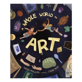 A Whole World Of Art: A Time-Travelling Trip Throu(...)