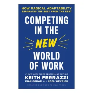 Competing In The New World Of Work: How Radical Adaptability Separates The Best From The Rest