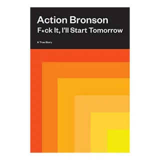 F*ck It, I'll Start Tomorrow