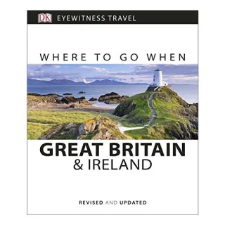 Where to Go When - Great Britain and Ireland, Dorling Kindersley Travel Staff