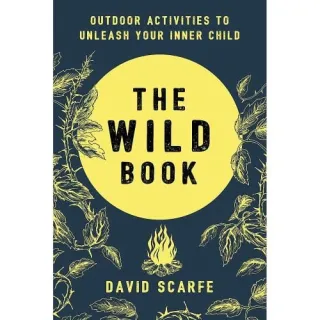 The Wild Book: Outdoor Activities to Unleash Your Inner Child