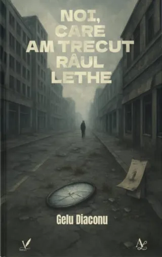 Noi, care am trecut râul Lethe