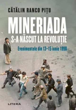 Mineriada s-a născut la Revoluție