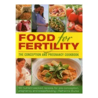 Food for Fertility : The Conception and Pregnancy Cookbook