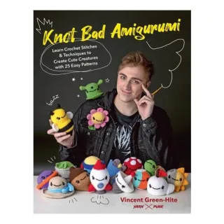 Knot Bad Amigurumi Learn Crochet Stitches and Techniques to Create Cute Creatures with 25 Easy Patterns