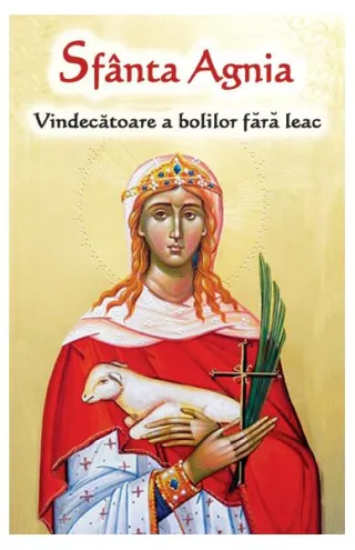 Sfânta Agnia - Vindecatoare a bolilor fără leac