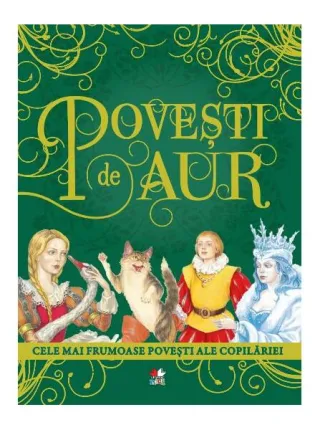 Povești de aur: Cele mai frumoase povești ale copilăriei