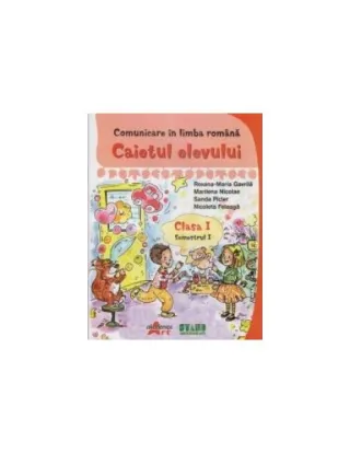 Comunicare în limba romana. Clasa I Semestrul I. Caietul elevului