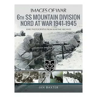 6th SS Mountain Division Nord at War, 1941-1945, Ian Baxter