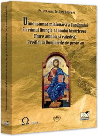 Dimensiunea misionară a Cuvântului în ritmul liturgic al anului bisericesc (între amvon și catedră). Predici la Duminicile de peste an