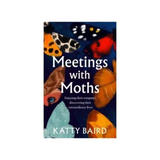 Meetings With Moths: Discovering Their Mystery & Extraordinary Lives