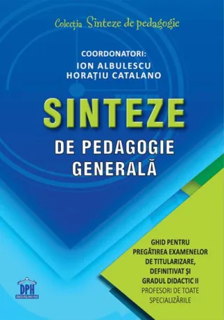 Sinteze de pedagogie generală: Ghid pentru pregătirea examenelor de titularizare, definitivat și gradul didactic II