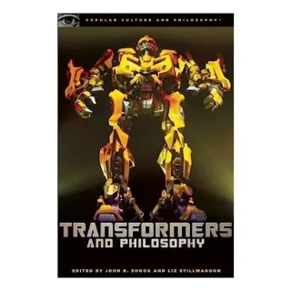 Transformers and philosophy, John Shook, Liz Swan