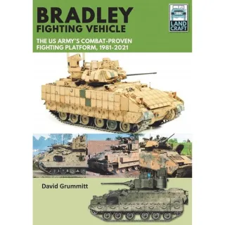 Bradley Fighting Vehicle: The US Army's Combat-Proven Fighti, David Grummittng Platform, 1981-2021 (Land Craft),