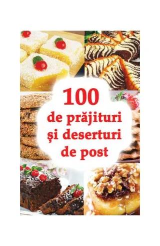 100 de prăjituri și deserturi de post