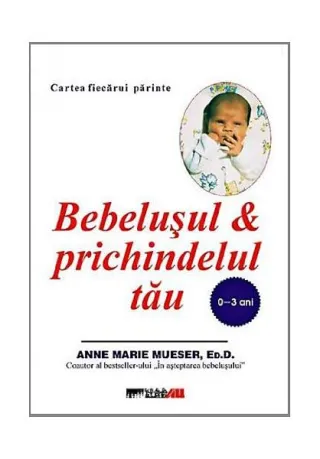 Bebeluşul şi prichindelul tău (0-3 ani)