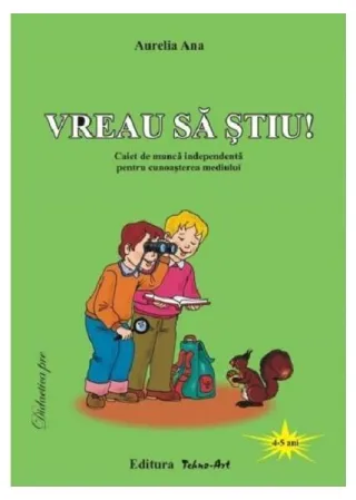 Vreau să știu! Caiet de muncă independentă pentru cunoașterea mediului