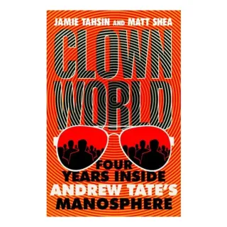 Clown World- Four Years Inside Andrew Tate's Manosphere