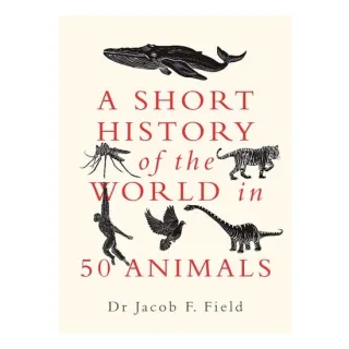 Short History Of The World In 50 Animals