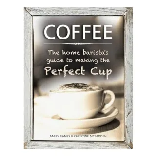 Coffee The Home Barista's Guide to Making the Perfect Cup