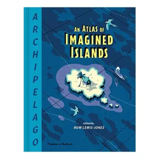 Archipelago: An Atlas of Imagined Islands