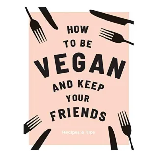 How to Be Vegan and Keep Your Friends