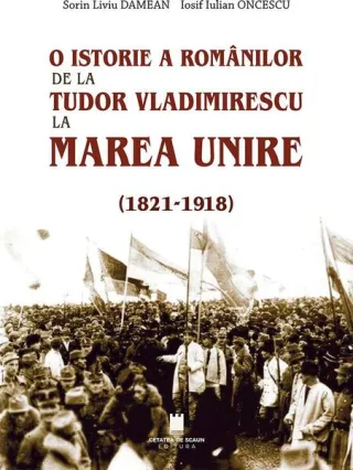 O istorie a românilor: de la Tudor Vladimirescu la Marea Unire (1821-1918)