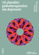 10 abordări psihoterapeutice ale depresiei. Modele explicative ale psihologiei abisale şi concepte terapeutice asupra depresiei nevrotice