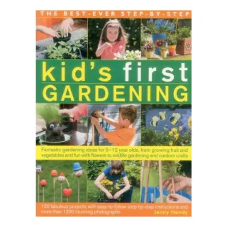 The Best-Ever Step-by-Step Kid's First Gardening