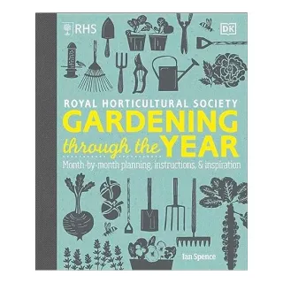 RHS Gardening Through the Year Month-By-month Planning Instructions and Inspiration