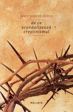 De ce scandalizează creștinismul