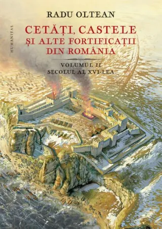 Cetăți, castele și alte fortificații din România. Secolul al XVI-lea (Vol. 2)