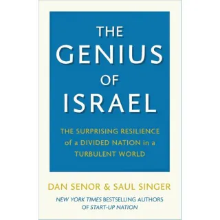 The Genius of Israel The Surprising Resilience of a Divided Nation in a Turbulent World Dan Senor, Saul Singer