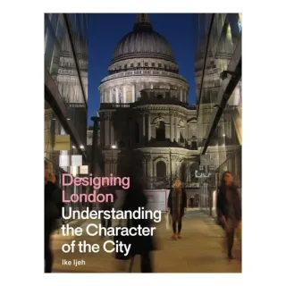 Designing London: Understanding The Character Of The City