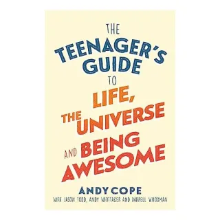 Teenager's Guide to Life, the Universe and Being Awesome