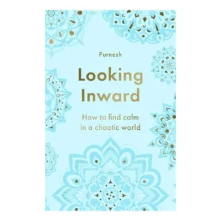 Looking Inward How to Find Calm in a Chaotic World