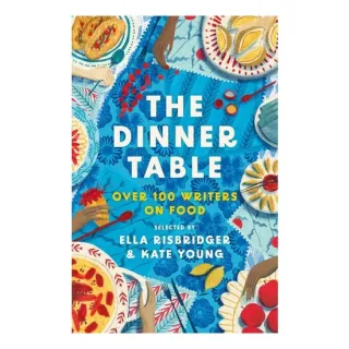 The Dinner Table: over 100 writers on food.