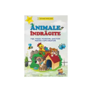 Animale îndrăgite. Fișe, poezii, povestiri, ghicitori pentru copii creatori