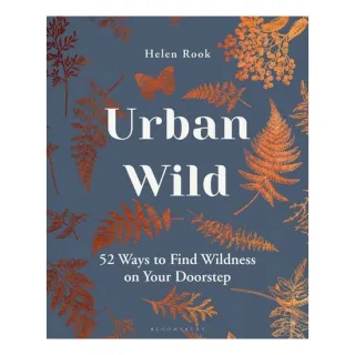 Urban Wild: 52 Ways To Find Wildness On Your Doorstep