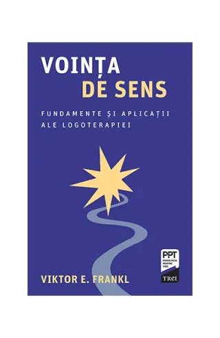 Voința de sens. Fundamente și aplicații ale logoterapiei
